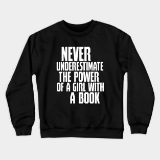 never uderestimate the power of a girl with a book Crewneck Sweatshirt